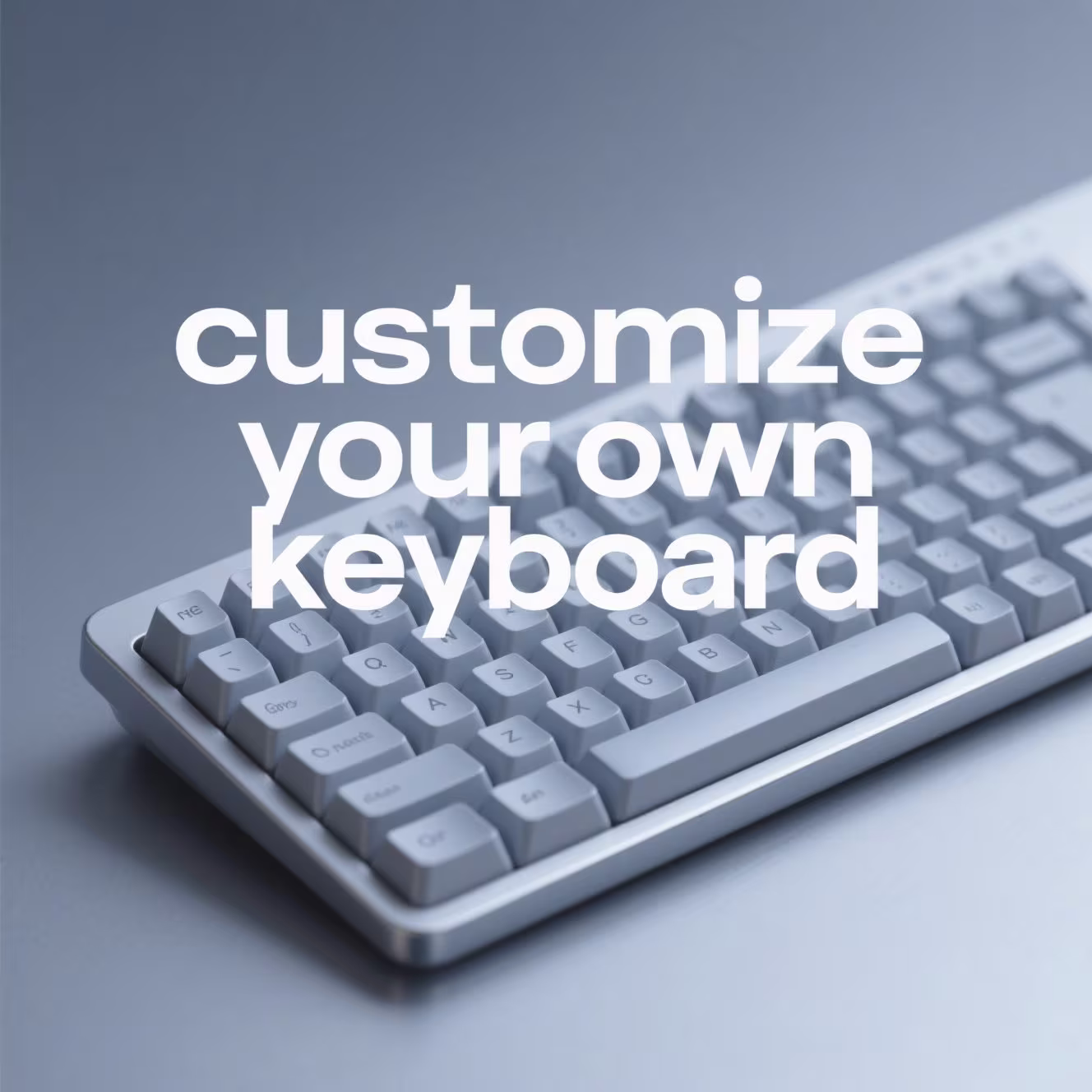 customize your own keyboard customize your own keyboard